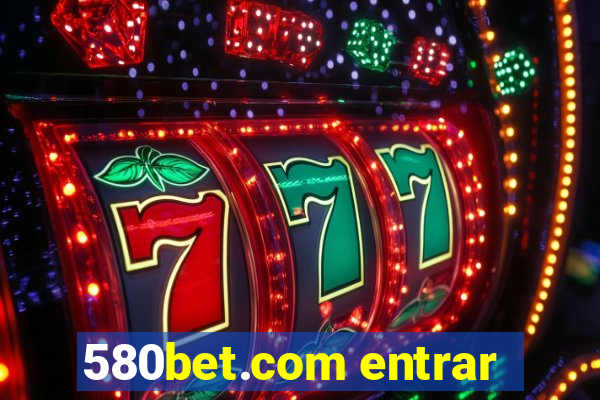 580bet.com entrar